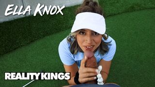 REALITY KINGS - Ella Knox Rewards Her Man For Teaching Her To Play Golf With A Blowjob & A Nice Fuck